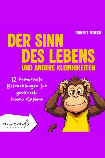 Der Sinn des Lebens und andere Kleinigkeiten - 12 humorvolle Betrachtungen für gestresste Homo Sapiens | humorvolle Kurzgeschichten für Erwachsene - cover