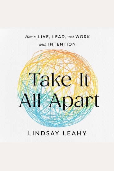 Take It All Apart - How to Live Lead and Work with Intention - cover