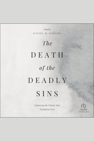 The Death of the Deadly Sins - Embracing the Virtues That Transform Lives - cover