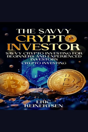 Savvy Cryptocurrency Investing for Beginners and Experienced Investors - The Most Complete Book on Crypto and Crypto Investing - cover