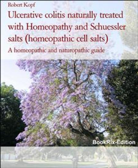 Ulcerative colitis naturally treated with Homeopathy and Schuessler salts (homeopathic cell salts) - A homeopathic and naturopathic guide - cover