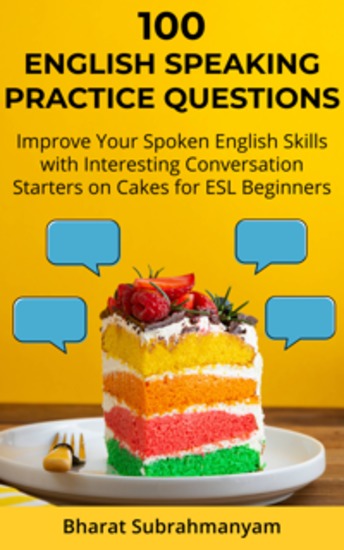 100 English Speaking Practice Questions - Improve Your Spoken English Skills with Interesting Conversation Starters on Cakes for ESL Beginners - cover