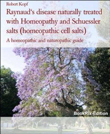Raynaud's disease naturally treated with Homeopathy and Schuessler salts (homeopathic cell salts) - A homeopathic and naturopathic guide - cover