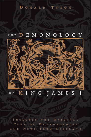 The Demonology of King James I - Includes the Original Text of Daemonologie and News from Scotland - cover