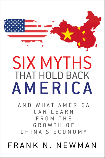 Six Myths that Hold Back America - And What America Can Learn from the Growth of China's Economy - cover