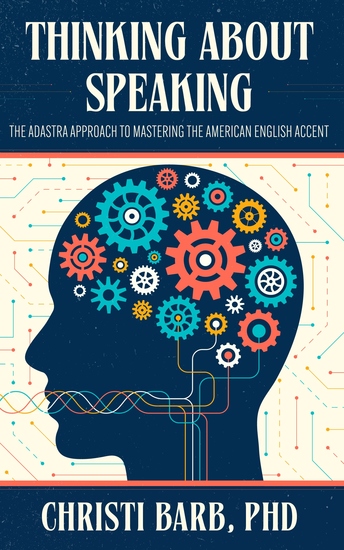 Thinking About Speaking - The Adastra Approach to Mastering the American English Accent - cover