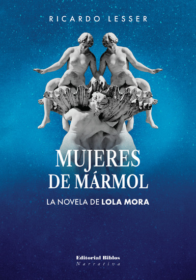 Mujeres de mármol - La novela de Lola Mora - cover