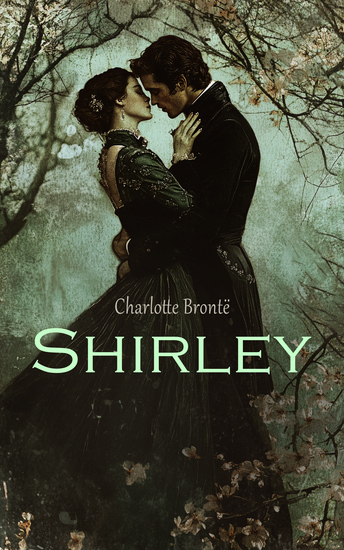 Shirley - Romance historique : passions et révoltes au temps de la Révolution industrielle - cover