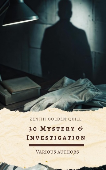 30 Mystery & Investigation - Classic Crime Suspense and Detective Stories by Master Authors - cover