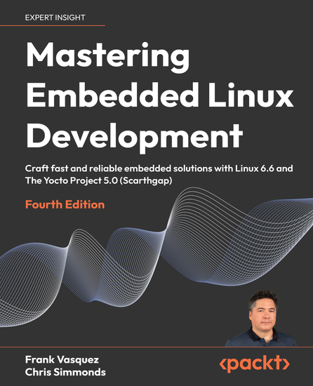 Mastering Embedded Linux Development - Craft fast and reliable embedded solutions with Linux 66 and The Yocto Project 50 (Scarthgap) - cover