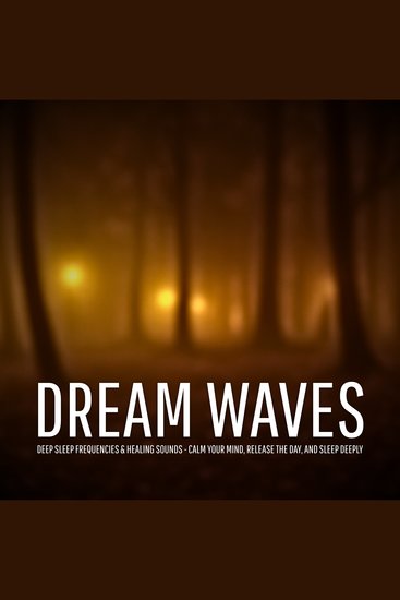 Dream Waves – Deep Sleep Frequencies & Healing Sounds - Calm Your Mind Release the Day and Sleep Deeply - cover