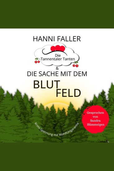 Die Tannentaler Tanten und die Sache mit dem Blutfeld - Fesselnder Cosykrimi-Spaß aus Deutschlands malerischem Süden - cover