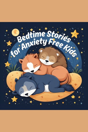 Bedtime Stories for Anxiety Free Kids - 15 Calming Stories to Help Settle Anxious Kids - cover