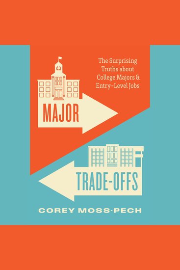 Major Trade-Offs - The Surprising Truths about College Majors and Entry-Level Jobs - cover