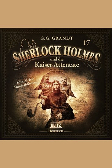 Neues von Sherlock Holmes - Die Hörbücher - Folge 17: Sherlock Holmes und die Kaiserattentate - cover