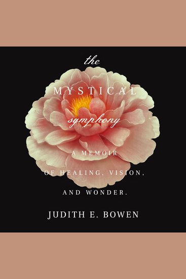 The Mystical Symphony - A Memoir of Healing Vision and Wonder - cover