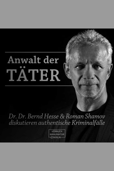 Anwalt der Täter - Dr Dr Bernd Hesse und Roman Shamov diskutieren zu authentischen Kriminalfällen (ungekürzt) - cover