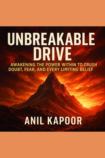 Unbreakable Drive: Awakening the Power Within to Crush Doubt Fear and Every Limiting Belief - cover