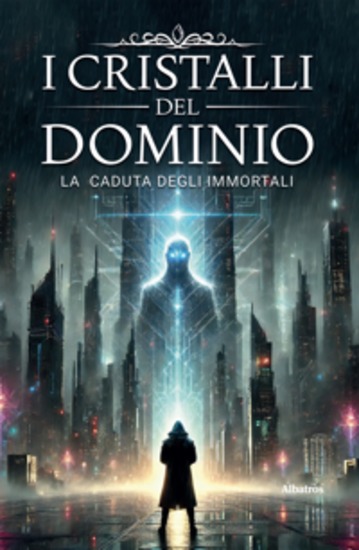 I Cristalli del Dominio – La caduta degli Immortali (Vol 1) - cover