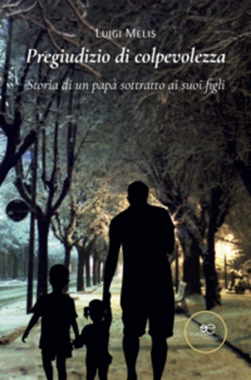 Pregiudizio di colpevolezza Storia di un papà sottratto ai suoi figli - cover