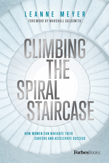Climbing the Spiral Staircase - How Women Can Navigate Their Careers and Accelerate Success - cover