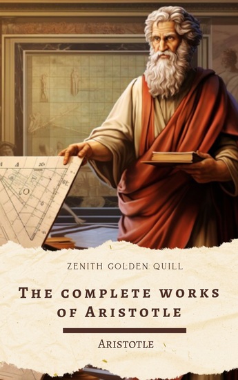 The Complete Works of Aristotle - Definitive Collection of Foundational Texts in Western Thought - cover