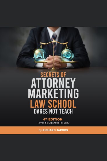 Secrets of Attorney Marketing Law School Dares Not Teach - Revised & Expanded for 2025 (4th Edition) - cover
