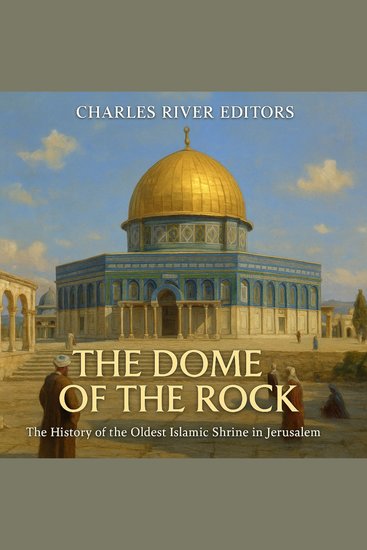 Dome of the Rock The: The History of the Oldest Islamic Shrine in Jerusalem - cover