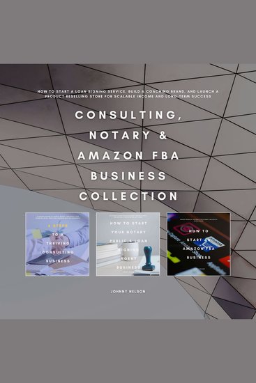 Consulting Notary & Amazon FBA Business Collection - How to Start a Loan Signing Service Build a Coaching Brand and Launch a Product Reselling Store for Scalable Income and Long-Term Success - cover