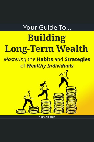 Your Guide To Building Long-Term Wealth - Mastering the Habits and Strategies of Wealthy Individuals - cover