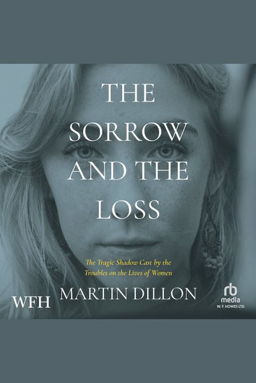 The Sorrow and the Loss - The Tragic Shadow Cast by the Troubles on the Lives of Women - cover