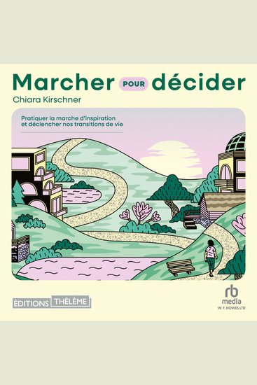 Marcher pour décider - Pratiquer la marche d'inspiration et déclancher nos transitions de vie - cover