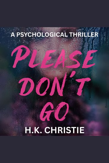 Please Don't Go - A psychological thriller - cover