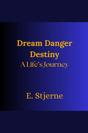 Dream Danger Destiny - A Life's Journey - Drömmen Hotet Ödet - En Livsresa Ensueño Amenaza Destino - Viaje de Una Vida - cover