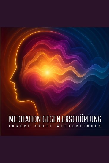 Meditation gegen Erschöpfung – Innere Kraft wiederfinden - Ganzheitliche Hilfe bei Burnout-Verdacht und Erschöpfungssyndrom – Geführte Heilmeditation für den Abend - cover