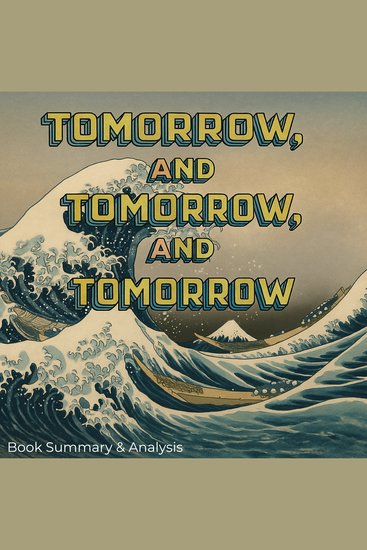 Tomorrow and Tomorrow and Tomorrow: Book Summary & Analysis - cover
