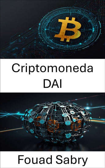 Criptomoneda DAI - Impulsando la libertad financiera mediante la innovación en organizaciones autónomas descentralizadas - cover