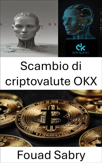 Scambio di criptovalute OKX - Una guida per comprendere il futuro delle criptovalute e degli asset digitali - cover