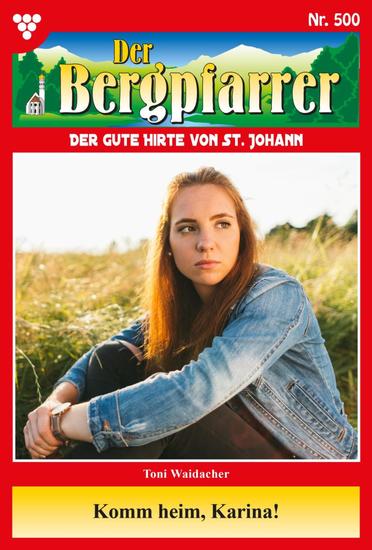 Komm heim Karina! - Der Bergpfarrer 500 – Heimatroman - cover