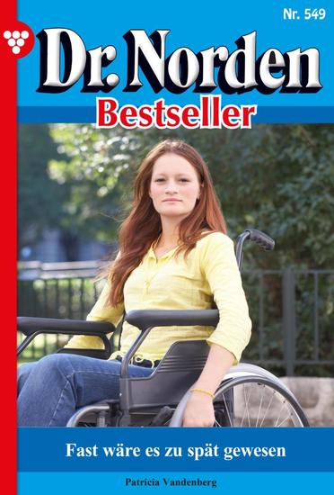 Fast wäre es zu spät gewesen - Dr Norden Bestseller 549 – Arztroman - cover