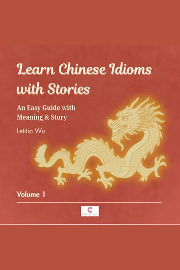 Learn Chinese Idioms with Stories: Volume 1 - An Easy Guide with Meaning & Story - cover