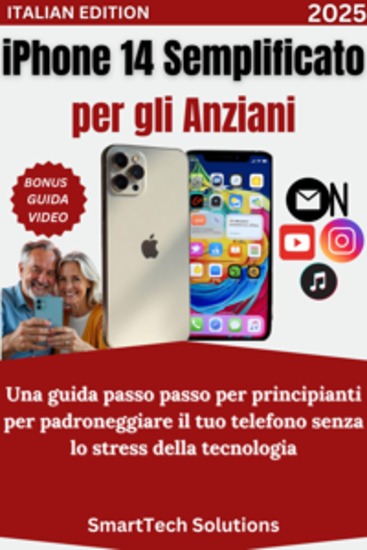 iPhone 14 semplificato per gli anziani - Una guida passo passo per principianti per padroneggiare il tuo telefono senza lo stress della tecnologia - cover