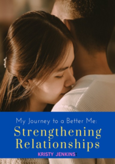 Strengthening Relationships - My Journey To A Better Me - cover