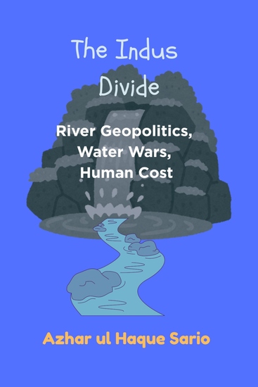 The Indus Divide - River Geopolitics Water Wars Human Cost - cover