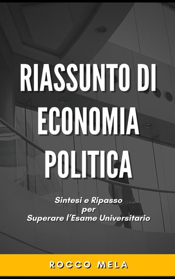 Riassunto di Economia Politica - Sintesi e Ripasso per Superare l'Esame Universitario - cover