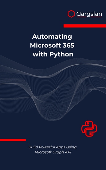Automating Microsoft 365 with Python - Build Powerful Apps Using Microsoft Graph API - cover