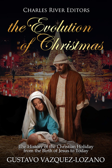The Evolution of Christmas - The History of the Christian Holiday from the Birth of Jesus to Today - cover