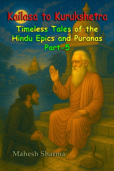 Kailasa to Kurukshetra - Timeless Tales of the Hindu Epics and Puranas Part-5 - cover