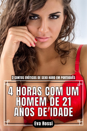 4 HORAS COM UM HOMEM DE 21 ANOS DE IDADE - 2 Contos Eróticos de Sexo Hard em Português - cover