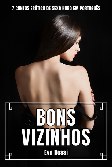 Bons Vizinhos - 7 Contos Erótico de Sexo Hard em Português - cover